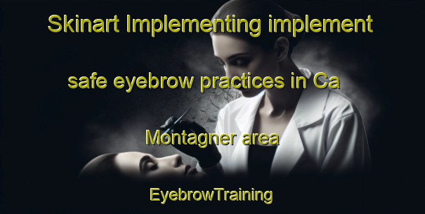 Skinart Implementing implement safe eyebrow practices in Ca  Montagner area | EyebrowTraining | EyebrowClasses | SkinartTraining-Italy