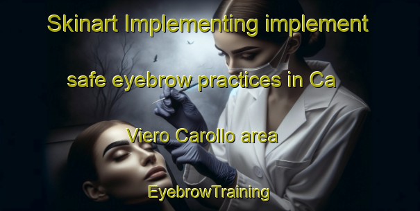Skinart Implementing implement safe eyebrow practices in Ca  Viero Carollo area | EyebrowTraining | EyebrowClasses | SkinartTraining-Italy