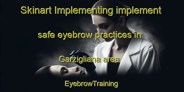Skinart Implementing implement safe eyebrow practices in Garzigliana area | EyebrowTraining | EyebrowClasses | SkinartTraining-Italy