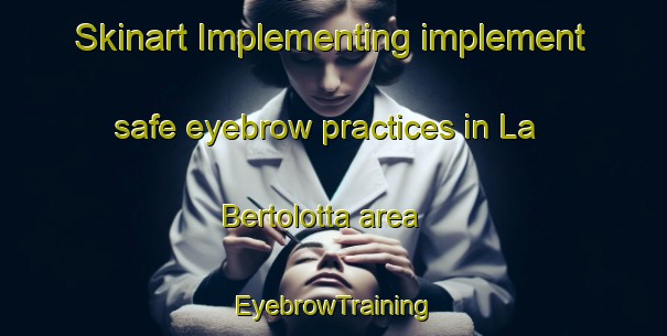 Skinart Implementing implement safe eyebrow practices in La Bertolotta area | EyebrowTraining | EyebrowClasses | SkinartTraining-Italy