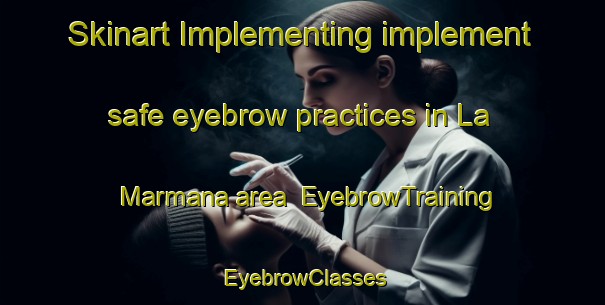 Skinart Implementing implement safe eyebrow practices in La Marmana area | EyebrowTraining | EyebrowClasses | SkinartTraining-Italy