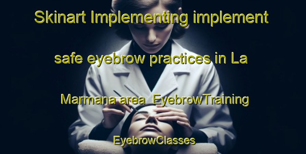 Skinart Implementing implement safe eyebrow practices in La Marmana area | EyebrowTraining | EyebrowClasses | SkinartTraining-Italy