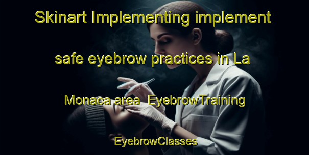 Skinart Implementing implement safe eyebrow practices in La Monaca area | EyebrowTraining | EyebrowClasses | SkinartTraining-Italy