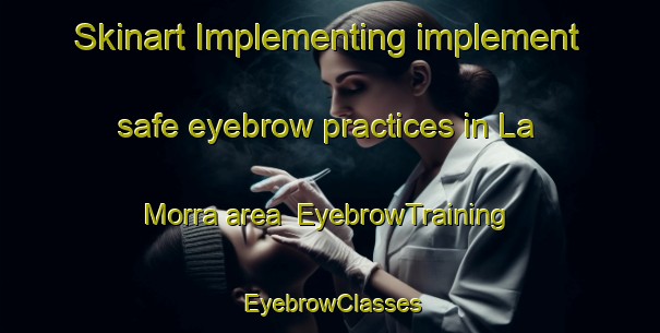 Skinart Implementing implement safe eyebrow practices in La Morra area | EyebrowTraining | EyebrowClasses | SkinartTraining-Italy