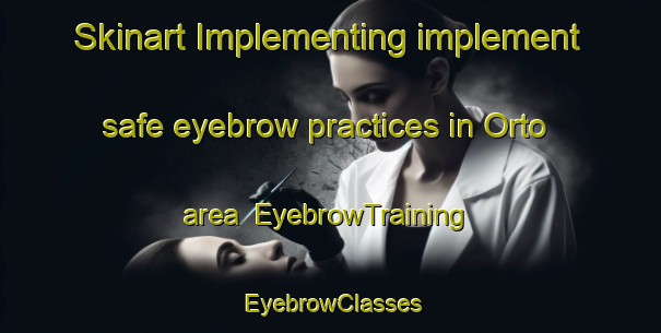 Skinart Implementing implement safe eyebrow practices in Orto area | EyebrowTraining | EyebrowClasses | SkinartTraining-Italy