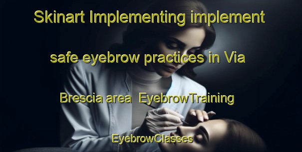 Skinart Implementing implement safe eyebrow practices in Via Brescia area | EyebrowTraining | EyebrowClasses | SkinartTraining-Italy