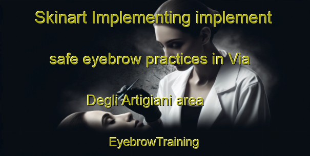 Skinart Implementing implement safe eyebrow practices in Via Degli Artigiani area | EyebrowTraining | EyebrowClasses | SkinartTraining-Italy