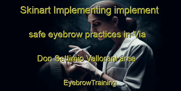 Skinart Implementing implement safe eyebrow practices in Via Don Settimio Vallorani area | EyebrowTraining | EyebrowClasses | SkinartTraining-Italy