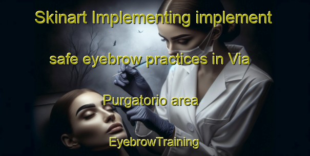 Skinart Implementing implement safe eyebrow practices in Via Purgatorio area | EyebrowTraining | EyebrowClasses | SkinartTraining-Italy