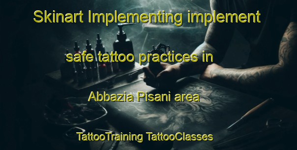 Skinart Implementing implement safe tattoo practices in Abbazia Pisani area | #TattooTraining #TattooClasses #SkinartTraining-Italy