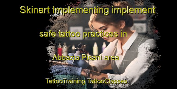 Skinart Implementing implement safe tattoo practices in Abbazia Pisani area | #TattooTraining #TattooClasses #SkinartTraining-Italy