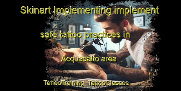 Skinart Implementing implement safe tattoo practices in Acquadalto area | TattooTraining | TattooClasses | SkinartTraining-Italy