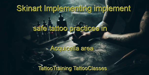 Skinart Implementing implement safe tattoo practices in Acquicella area | #TattooTraining #TattooClasses #SkinartTraining-Italy