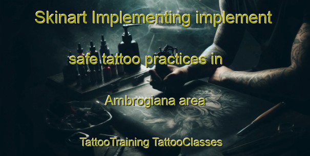 Skinart Implementing implement safe tattoo practices in Ambrogiana area | #TattooTraining #TattooClasses #SkinartTraining-Italy