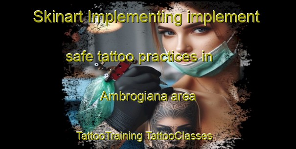 Skinart Implementing implement safe tattoo practices in Ambrogiana area | #TattooTraining #TattooClasses #SkinartTraining-Italy