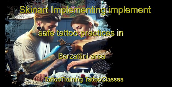 Skinart Implementing implement safe tattoo practices in Barzattini area | #TattooTraining #TattooClasses #SkinartTraining-Italy