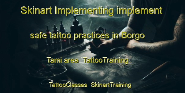 Skinart Implementing implement safe tattoo practices in Borgo Tami area | TattooTraining | TattooClasses | SkinartTraining-Italy