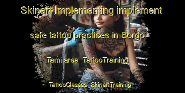 Skinart Implementing implement safe tattoo practices in Borgo Tami area | TattooTraining | TattooClasses | SkinartTraining-Italy
