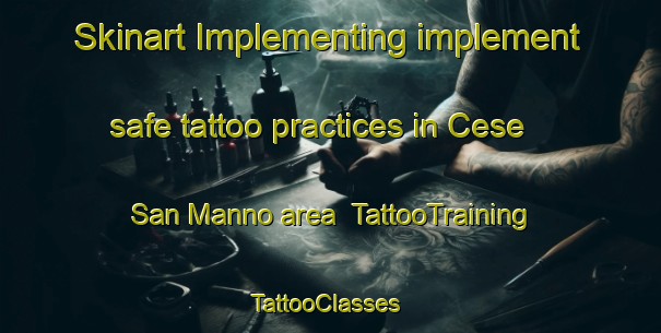 Skinart Implementing implement safe tattoo practices in Cese San Manno area | TattooTraining | TattooClasses | SkinartTraining-Italy