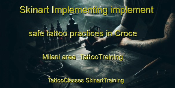 Skinart Implementing implement safe tattoo practices in Croce Milani area | #TattooTraining #TattooClasses #SkinartTraining-Italy