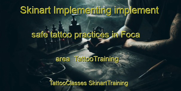 Skinart Implementing implement safe tattoo practices in Foca area | #TattooTraining #TattooClasses #SkinartTraining-Italy