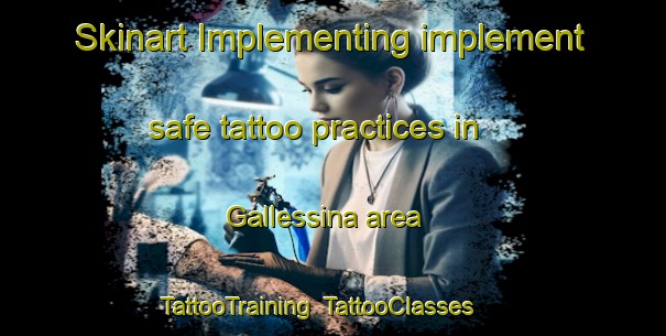 Skinart Implementing implement safe tattoo practices in Gallessina area | TattooTraining | TattooClasses | SkinartTraining-Italy