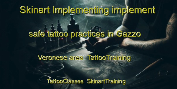 Skinart Implementing implement safe tattoo practices in Gazzo Veronese area | TattooTraining | TattooClasses | SkinartTraining-Italy