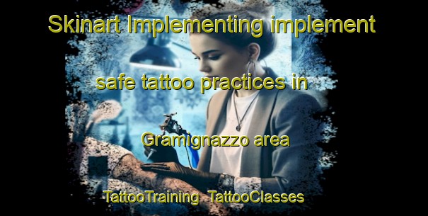 Skinart Implementing implement safe tattoo practices in Gramignazzo area | TattooTraining | TattooClasses | SkinartTraining-Italy