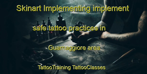 Skinart Implementing implement safe tattoo practices in Guamaggiore area | #TattooTraining #TattooClasses #SkinartTraining-Italy