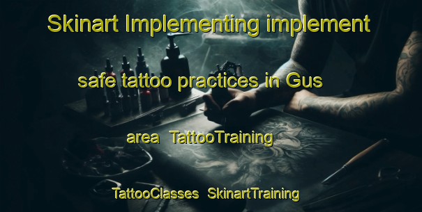 Skinart Implementing implement safe tattoo practices in Gus area | TattooTraining | TattooClasses | SkinartTraining-Italy