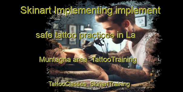 Skinart Implementing implement safe tattoo practices in La Muntagna area | TattooTraining | TattooClasses | SkinartTraining-Italy