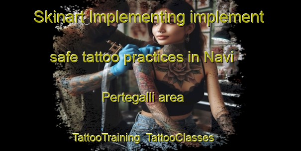 Skinart Implementing implement safe tattoo practices in Navi Pertegalli area | TattooTraining | TattooClasses | SkinartTraining-Italy