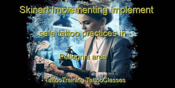 Skinart Implementing implement safe tattoo practices in Pellegrini area | #TattooTraining #TattooClasses #SkinartTraining-Italy