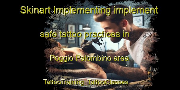 Skinart Implementing implement safe tattoo practices in Poggio Palombino area | TattooTraining | TattooClasses | SkinartTraining-Italy