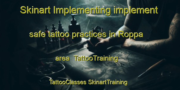 Skinart Implementing implement safe tattoo practices in Roppa area | #TattooTraining #TattooClasses #SkinartTraining-Italy