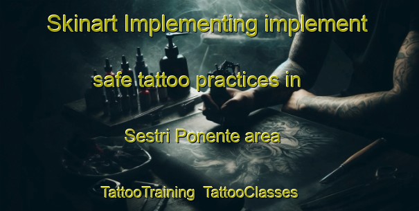 Skinart Implementing implement safe tattoo practices in Sestri Ponente area | TattooTraining | TattooClasses | SkinartTraining-Italy