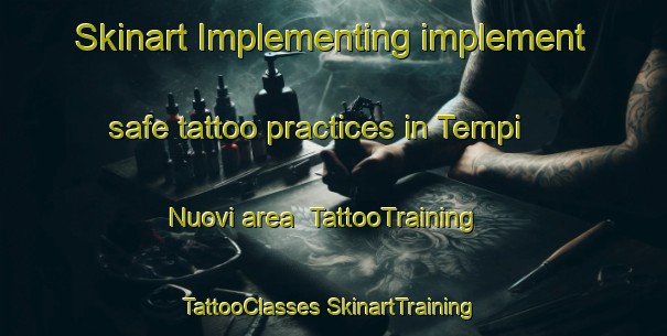 Skinart Implementing implement safe tattoo practices in Tempi Nuovi area | #TattooTraining #TattooClasses #SkinartTraining-Italy