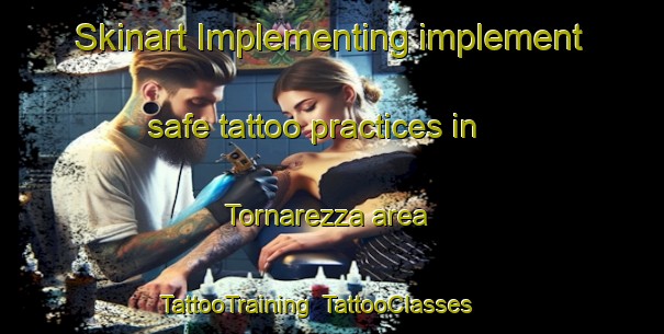 Skinart Implementing implement safe tattoo practices in Tornarezza area | TattooTraining | TattooClasses | SkinartTraining-Italy