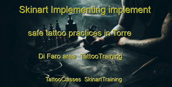 Skinart Implementing implement safe tattoo practices in Torre Di Faro area | TattooTraining | TattooClasses | SkinartTraining-Italy