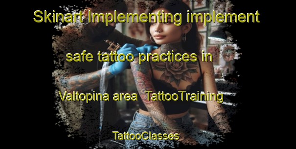 Skinart Implementing implement safe tattoo practices in Valtopina area | TattooTraining | TattooClasses | SkinartTraining-Italy