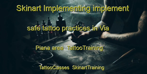 Skinart Implementing implement safe tattoo practices in Via Piana area | TattooTraining | TattooClasses | SkinartTraining-Italy