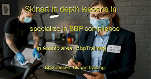 Skinart In-depth lessons in specialize in BBP compliance in Assolo area | BbpTraining | BbpClasses | SkinartTraining-Italy