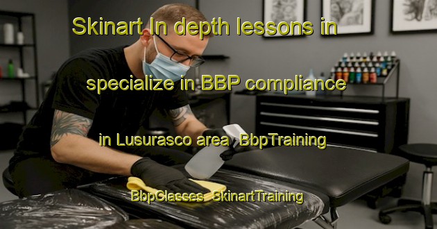 Skinart In-depth lessons in specialize in BBP compliance in Lusurasco area | BbpTraining | BbpClasses | SkinartTraining-Italy