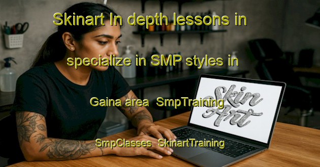 Skinart In-depth lessons in specialize in SMP styles in Gaina area | SmpTraining | SmpClasses | SkinartTraining-Italy