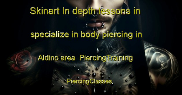 Skinart In-depth lessons in specialize in body piercing in Aldino area | PiercingTraining | PiercingClasses | SkinartTraining-Italy
