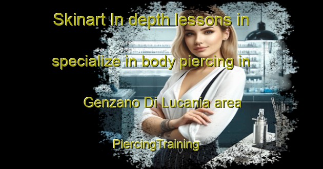 Skinart In-depth lessons in specialize in body piercing in Genzano Di Lucania area | PiercingTraining | PiercingClasses | SkinartTraining-Italy