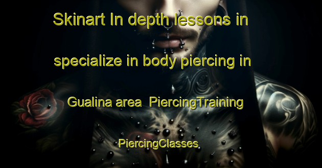 Skinart In-depth lessons in specialize in body piercing in Gualina area | PiercingTraining | PiercingClasses | SkinartTraining-Italy