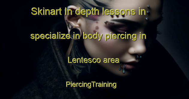Skinart In-depth lessons in specialize in body piercing in Lentesco area | PiercingTraining | PiercingClasses | SkinartTraining-Italy