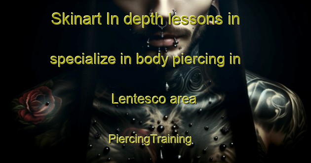 Skinart In-depth lessons in specialize in body piercing in Lentesco area | PiercingTraining | PiercingClasses | SkinartTraining-Italy