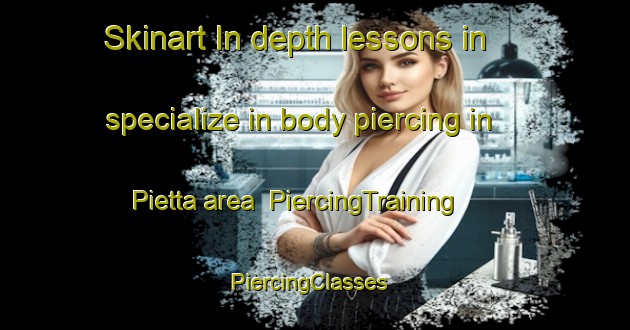 Skinart In-depth lessons in specialize in body piercing in Pietta area | PiercingTraining | PiercingClasses | SkinartTraining-Italy